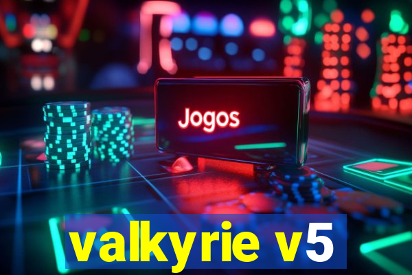 valkyrie v5